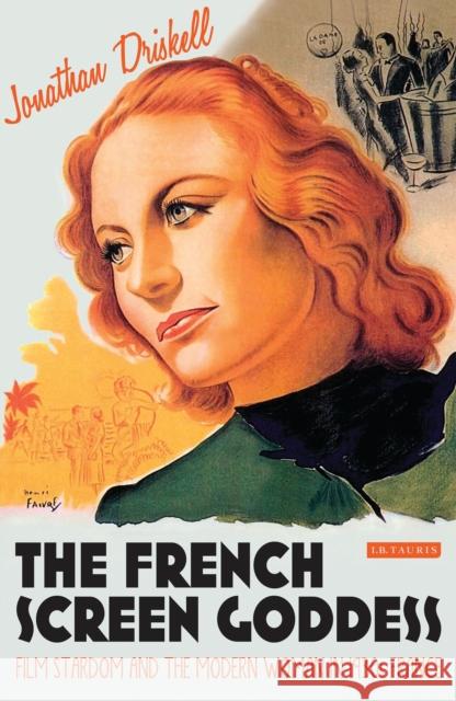 The French Screen Goddess: Film Stardom and the Modern Woman in 1930s France Driskell, Jonathan 9781780767000 I. B. Tauris & Company - książka