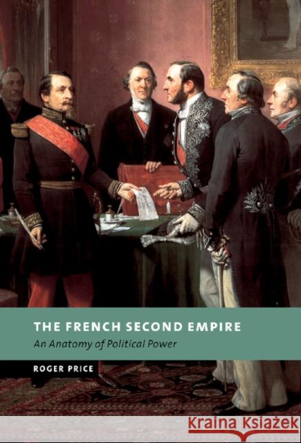 The French Second Empire: An Anatomy of Political Power Price, Roger 9780521808309 CAMBRIDGE UNIVERSITY PRESS - książka