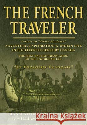 The French Traveler: Adventure, Exploration & Indian Life In Eighteenth-Century Canada Gairdner, William D. 9781988360270 Kinetics Design - Kdbooks.CA - książka