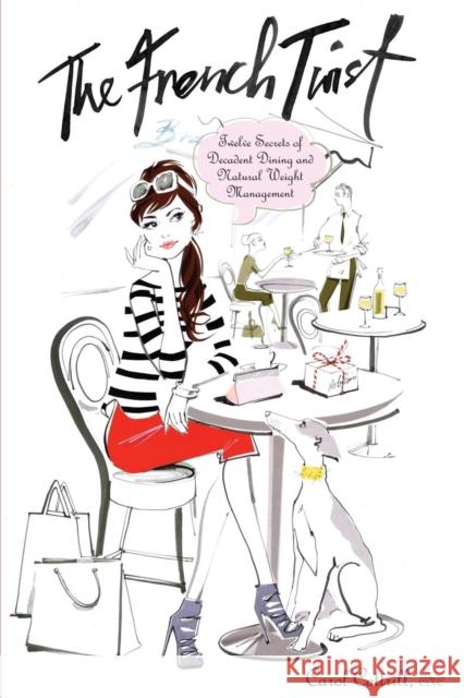 The French Twist: Twelve Secrets of Decadent Dining and Natural Weight Management Cottrill, Carol 9781614481621 Morgan James Publishing - książka