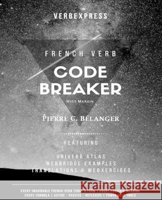 The French Verb Code Breaker Pierre C Belanger   9780968086476 Pierre Belanger - książka