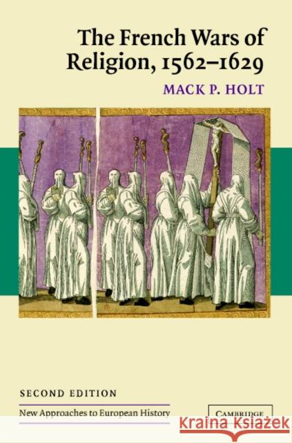 The French Wars of Religion, 1562-1629 Mack P. Holt 9780521838726 CAMBRIDGE UNIVERSITY PRESS - książka