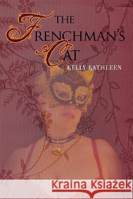 The Frenchman's Cat Kelly Kathleen 9781466473799 Createspace - książka