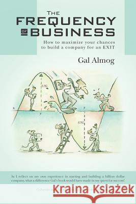 The Frequency of Business: How to maximize your chances to build a company for an EXIT Almog, Gal 9781477672662 Createspace - książka