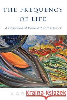 The Frequency of Life: A Collection of Word Art and Artwork Kari Beyer 9781989840030 Big Moose Publishing - książka