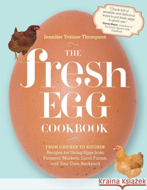 The Fresh Egg Cookbook: From Chicken to Kitchen, Recipes for Using Eggs from Farmers' Markets, Local Farms, and Your Own Backyard Thompson, Jennifer Trainer 9781603429788 Storey Publishing - książka