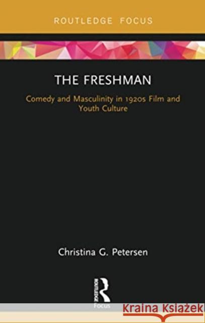 The Freshman: Comedy and Masculinity in 1920s Film and Youth Culture Christina G. Petersen 9780367671815 Routledge - książka