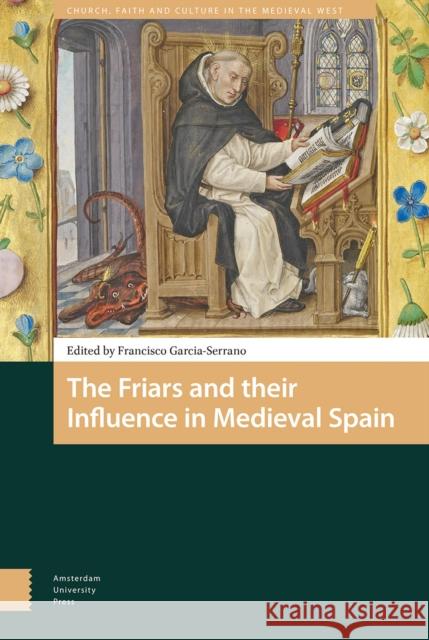 The Friars and Their Influence in Medieval Spain Francisco Garcia-Serrano 9789462986329 Amsterdam University Press - książka