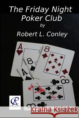 The Friday Night Poker Club Robert L. Conley 9781491005972 Createspace - książka