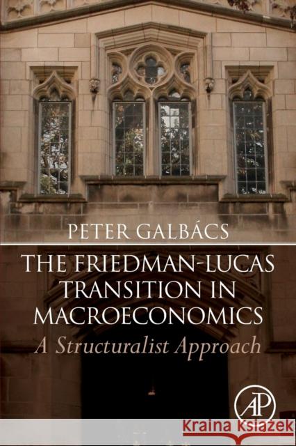 The Friedman-Lucas Transition in Macroeconomics: A Structuralist Approach Peter Galbacs 9780128165652 Academic Press - książka