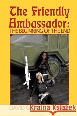 The Friendly Ambassador: The Beginning of the End David George Richards 9781463688158 Createspace - książka