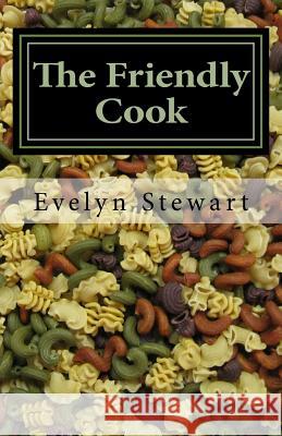 The Friendly Cook: Remembering, with Recipes Evelyn Stewart Elizabeth S. Dunbar 9781499398809 Createspace - książka