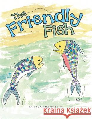 The Friendly Fish Evelyn Heckhaus 9781524693688 Authorhouse - książka