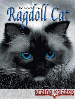 The Friendly Floppy Ragdoll Cat Kimberly H. Maxwell 9780983986027 Kimberly H. Maxwell - książka