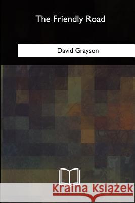 The Friendly Road David Grayson 9781717344526 Createspace Independent Publishing Platform - książka