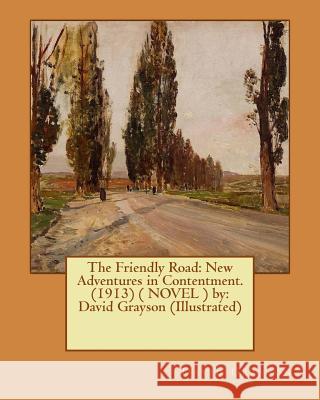 The Friendly Road: New Adventures in Contentment. (1913) ( NOVEL ) by: David Grayson (Illustrated) Fogarty, Thomas 9781542398411 Createspace Independent Publishing Platform - książka