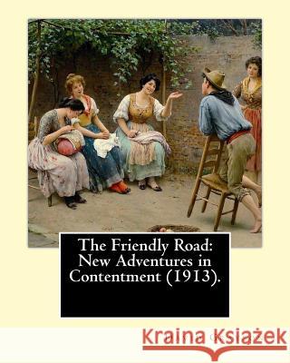The Friendly Road: New Adventures in Contentment (1913). By: David Grayson (Ray Stannard Baker), illustrated By: Thomas Fogarty (1873 - 1 Fogarty, Thomas 9781542703345 Createspace Independent Publishing Platform - książka