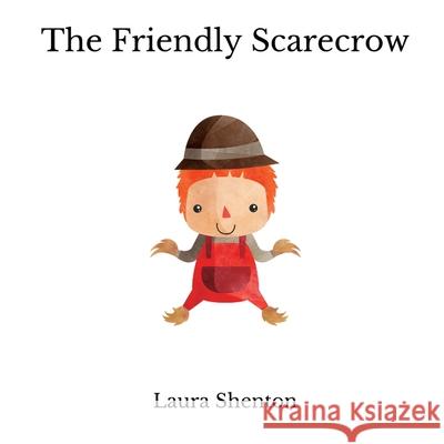 The Friendly Scarecrow Laura Shenton 9781913779603 Iridescent Toad Publishing - książka
