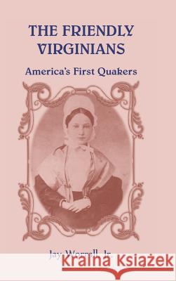 The Friendly Virginians America's First Quakers Jay Worrall 9780788455124 Heritage Books - książka