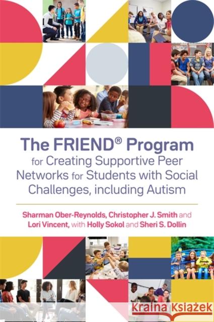 The Friend(r) Program for Creating Supportive Peer Networks for Students with Social Challenges, Including Autism Holly Sokol Sheri S. Dollin Sharman Ober-Reynolds 9781785926273 Jessica Kingsley Publishers - książka