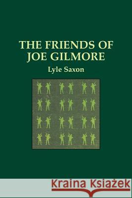 The Friends of Joe Gilmore Lyle Saxon Edward Dreyer E. H. Suydam 9781565544499 Pelican Publishing Company - książka