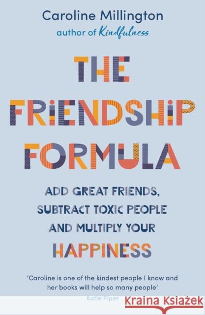 The Friendship Formula: Add great friends, subtract toxic people and multiply your happiness Caroline Millington 9781789545869 Bloomsbury Publishing PLC - książka