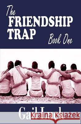 The FRIENDSHIP TRAP: Book One Luck, Gail 9781542916608 Createspace Independent Publishing Platform - książka