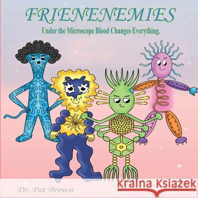 The Frienenemies: Under the Microscope Blood Changes Everything Patricia Brown Kiana Brown 9781960625489 R&p Online Enterprises - książka