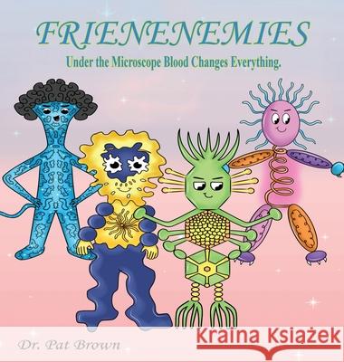 The Frienenemies: Under the Microscope Blood Changes Everything Patricia Brown Kiana Brown 9781960625496 R&p Online Enterprises - książka