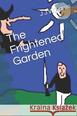 The Frightened Garden J. J. Williams 9781791529796 Independently Published - książka