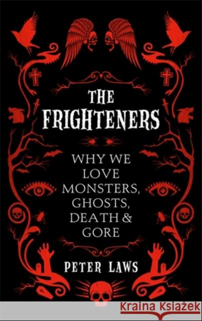 The Frighteners : Why We Love Monsters, Ghosts, Death & Gore Laws, Peter 9781785782206 Icon Books - książka