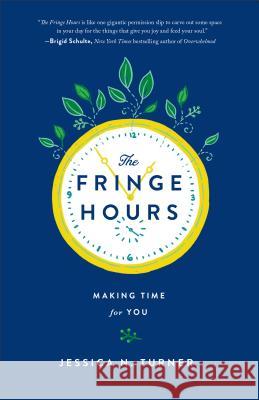 The Fringe Hours: Making Time for You Jessica N. Turner 9780800723484 Fleming H. Revell Company - książka