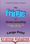 The Fringe of Understanding [LARGE PRINT]: Questions that exist on the fringe of understanding - Awareness - Meaning - Life - Death - Pain - Evil- Jones, J. Carl 9781517288587 Createspace