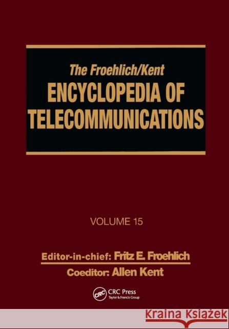 The Froehlich/Kent Encyclopedia of Telecommunications: Volume 15 - Radio Astronomy to Submarine Cable Systems Fritz E. Froehlich Allen Kent 9780367400835 CRC Press - książka