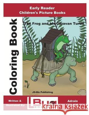 The Frog & his Caravan Turtle - Coloring Book - Early Reader - Children's Picture Books Sanqui, Adrian 9781722726454 Createspace Independent Publishing Platform - książka
