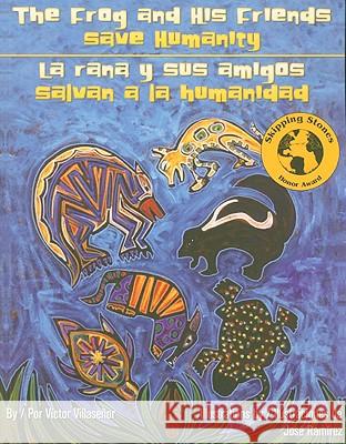 The Frog and His Friends Save Humanity/La Rana y Sus Amigos Salvan a la Humanidad Victor Villasenor Jose Ramirez Edna Ochoa 9781558855564 Pinata Books - książka