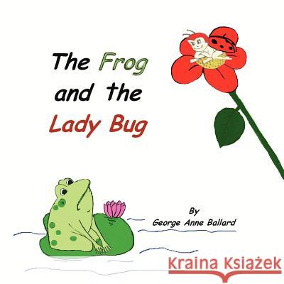 The Frog and the Lady Bug George Anne Ballard Arelys Aguilar Georgia Helen Bolton 9780985531201 Helen Bolton Ministries - książka