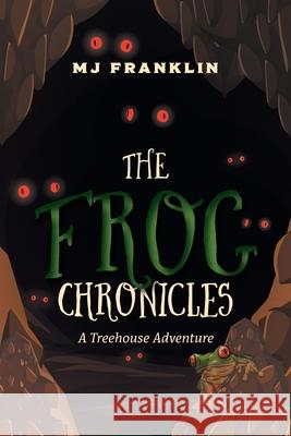 The Frog Chronicles: A Treehouse Adventure Mj Franklin 9781525594038 FriesenPress - książka