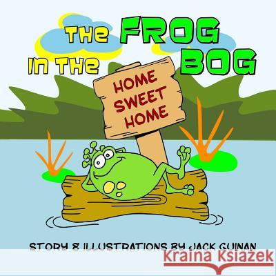 The Frog in the Bog Jack Guinan Jack Guinan 9781719306089 Createspace Independent Publishing Platform - książka
