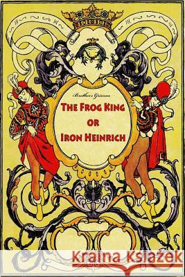 The Frog King or Iron Heinrich Wilhelm Grimm 9781523874699 Createspace Independent Publishing Platform - książka