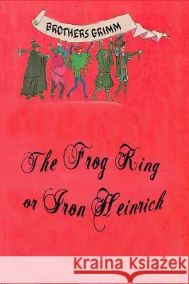The Frog King or Iron Heinrich Wilhelm Grimm 9781523877072 Createspace Independent Publishing Platform - książka