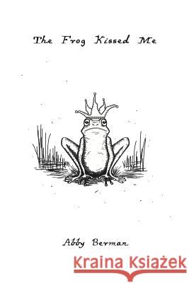 The Frog Kissed Me Abby Berman 9780359274550 Lulu.com - książka