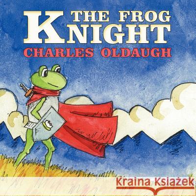The Frog Knight Charles Oldaugh 9781456761981 Authorhouse - książka