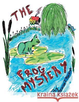 The Frog Mystery Dr Maurine J. Mazaruk 9781483645469 Xlibris Corporation - książka