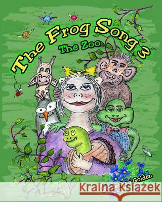 The Frog Song 3: The Zoo MR Jeffrey Alan Golden MR Jeffrey Alan Golden 9781484087084 Createspace - książka
