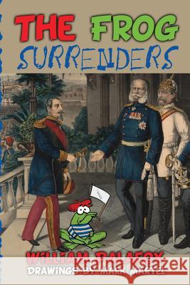 The Frog Surrenders: An Amusing & Diverting Account of the Epic Disasters of the French Military William Palafox Mark Martel 9781493602100 Createspace - książka