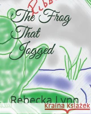The Frog That Jogged Rebecka Lynn 9781088901168 Independently Published - książka
