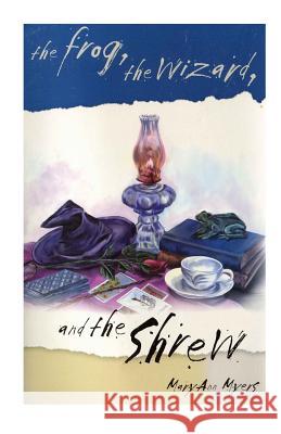 The Frog, the Wizard, and the Shrew MaryAnn Myers John A. Myers 9780966878035 Sunrise Horse Farm - książka