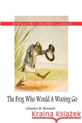 The Frog Who Would A Wooing Go Bennett, Charles 9781478391074 Createspace - książka