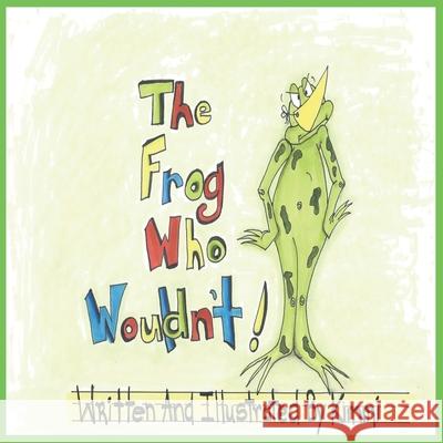 The Frog Who Wouldn't Alex McLellan Alex McLellan By Kimmi 9781777112714 Forest Green Originals - książka